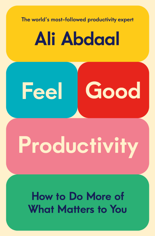 Feel-Good Productivity: How to Do More of What Matters to You
